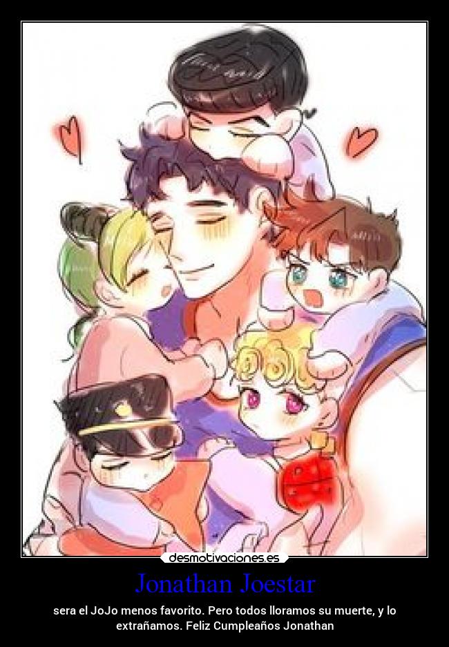 Jonathan Joestar - sera el JoJo menos favorito. Pero todos lloramos su muerte, y lo
extrañamos. Feliz Cumpleaños Jonathan