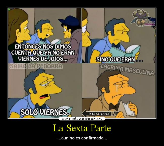 La Sexta Parte - ...aun no es confirmada...