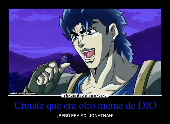 Creiste que era otro meme de DIO - ¡PERO ERA YO, JONATHAN!