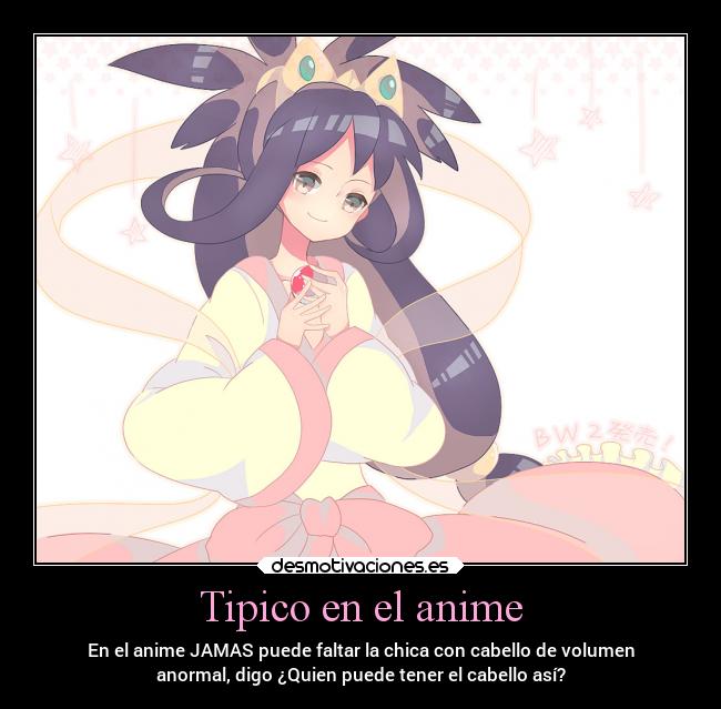 Tipico en el anime - En el anime JAMAS puede faltar la chica con cabello de volumen
anormal, digo ¿Quien puede tener el cabello así?