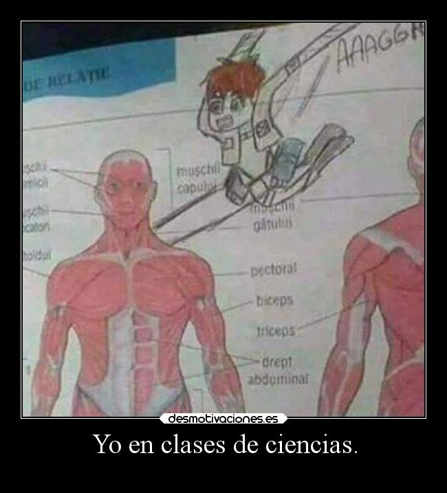 Yo en clases de ciencias. -