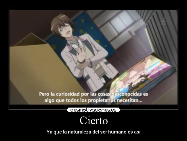 Cierto - Ya que la naturaleza del ser humano es asi