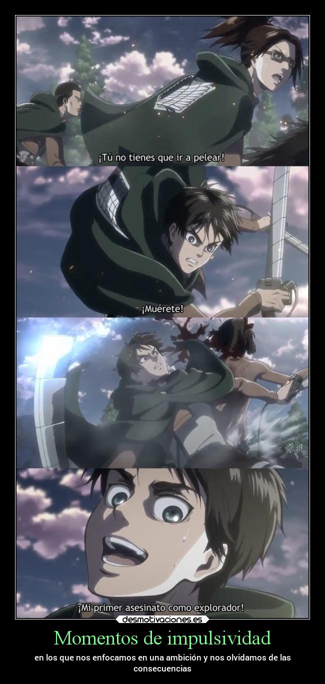 Momentos de impulsividad - en los que nos enfocamos en una ambición y nos olvidamos de las
consecuencias