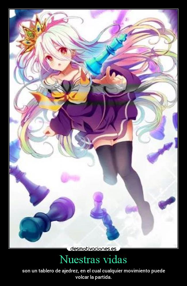 Nuestras vidas - son un tablero de ajedrez, en el cual cualquier movimiento puede
volcar la partida.