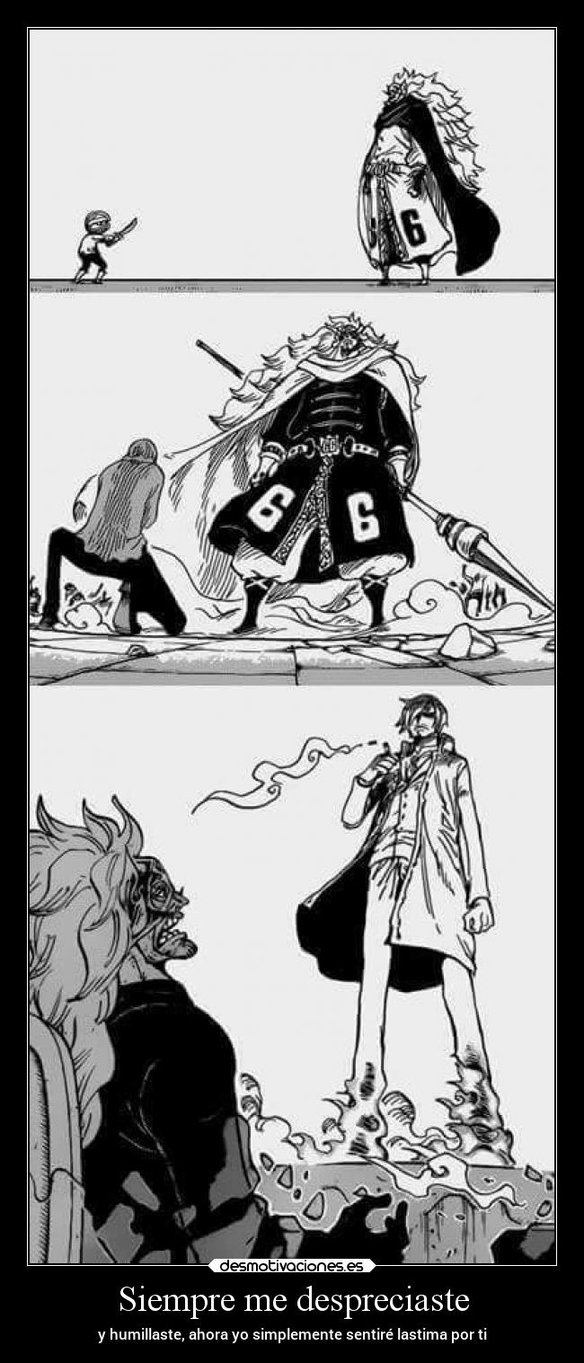 Siempre me despreciaste - y humillaste, ahora yo simplemente sentiré lastima por ti