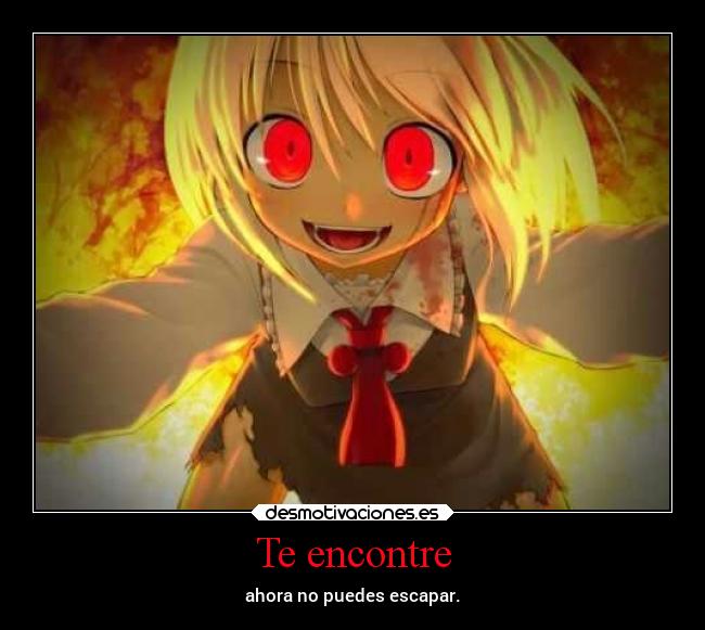 Te encontre - ahora no puedes escapar.