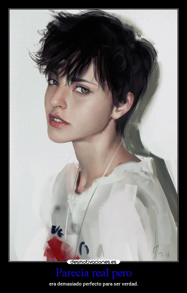 Parecía real pero - era demasiado perfecto para ser verdad.