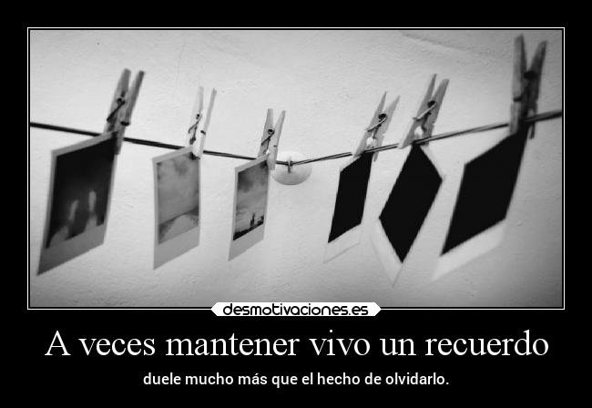 A veces mantener vivo un recuerdo - 
