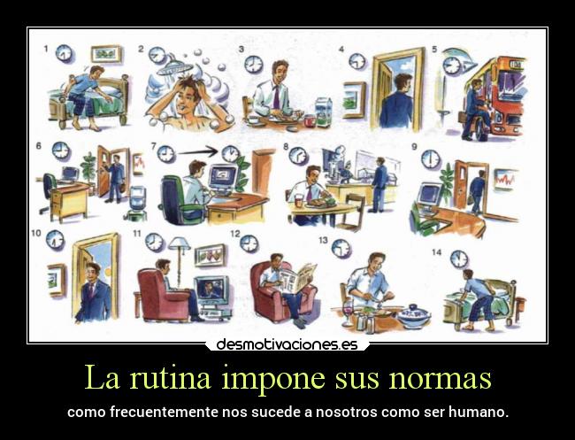 La rutina impone sus normas - como frecuentemente nos sucede a nosotros como ser humano.