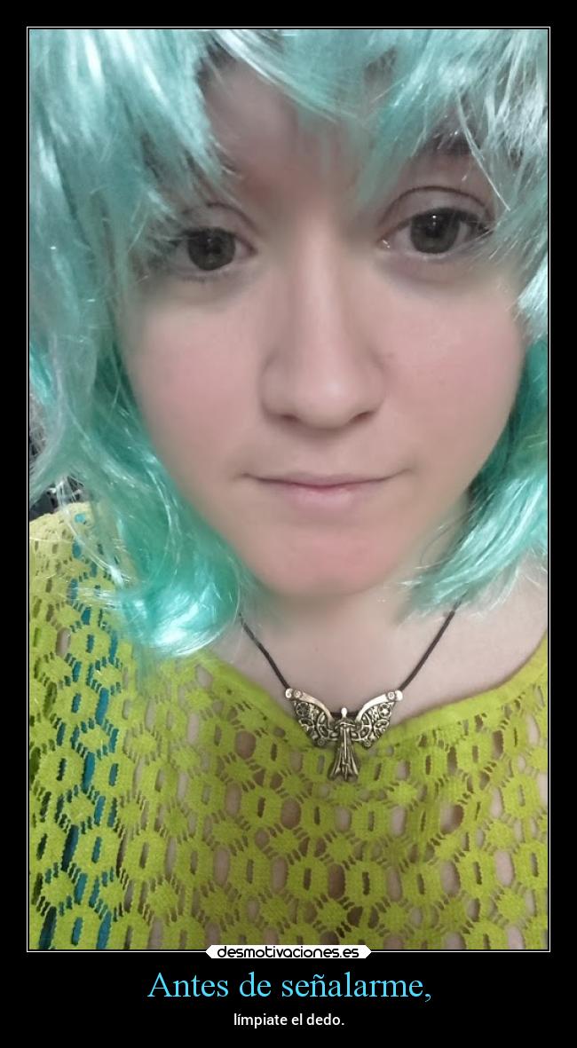 Antes de señalarme, -