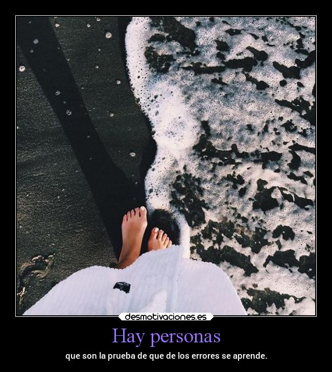 Hay personas - que son la prueba de que de los errores se aprende.