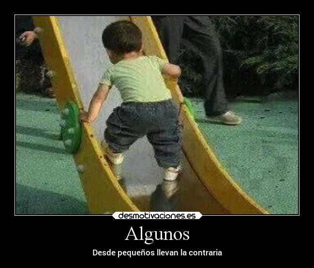 Algunos - Desde pequeños llevan la contraria