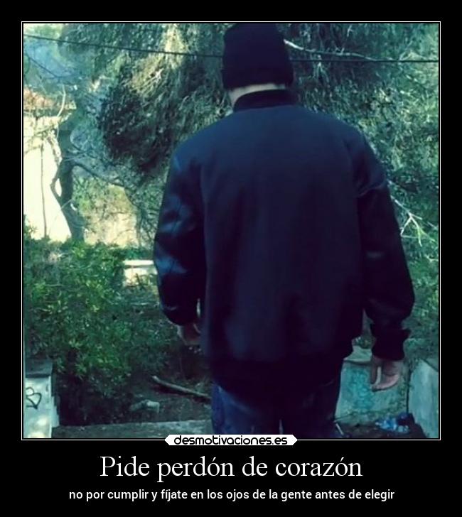 Pide perdón de corazón - no por cumplir y fíjate en los ojos de la gente antes de elegir