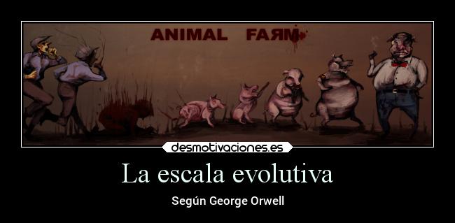 La escala evolutiva - Según George Orwell