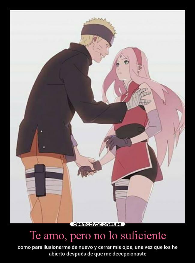 Te amo, pero no lo suficiente - como para ilusionarme de nuevo y cerrar mis ojos, una vez que los he
abierto después de que me decepcionaste
