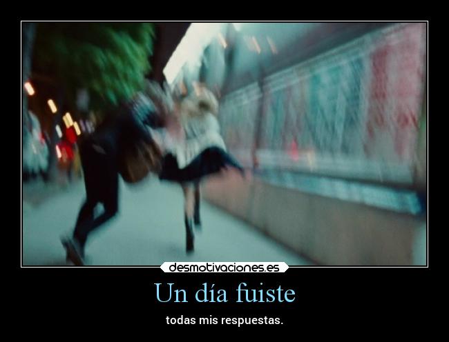 Un día fuiste - todas mis respuestas.