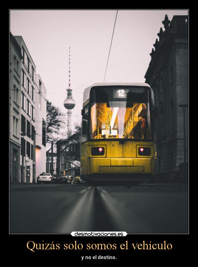 Quizás solo somos el vehículo - 