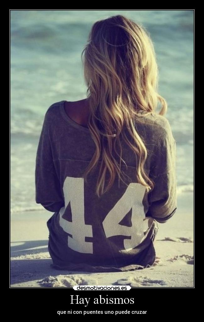 Hay abismos - que ni con puentes uno puede cruzar