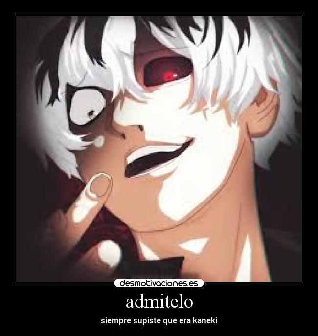 admitelo - siempre supiste que era kaneki