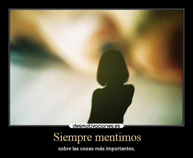 Siempre mentimos - sobre las cosas más importantes.