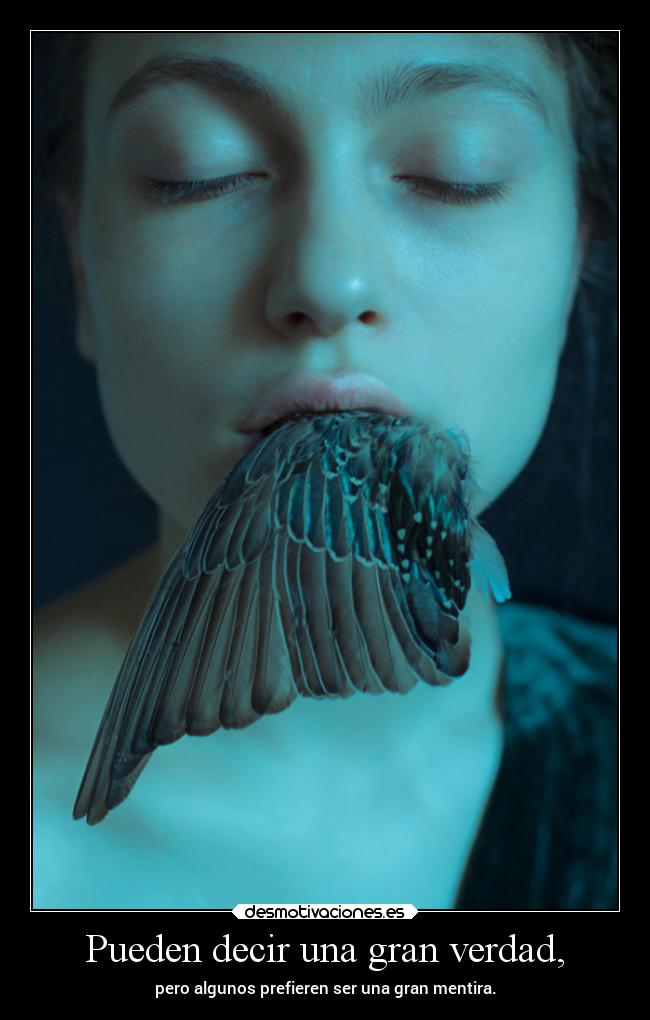 Pueden decir una gran verdad, -