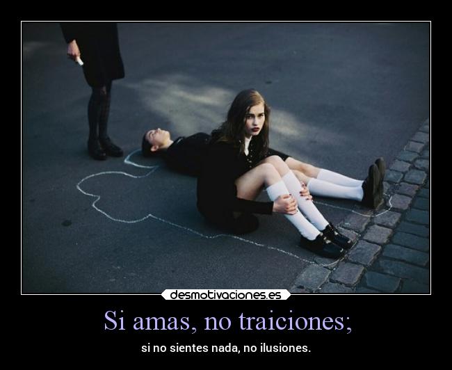 Si amas, no traiciones; -