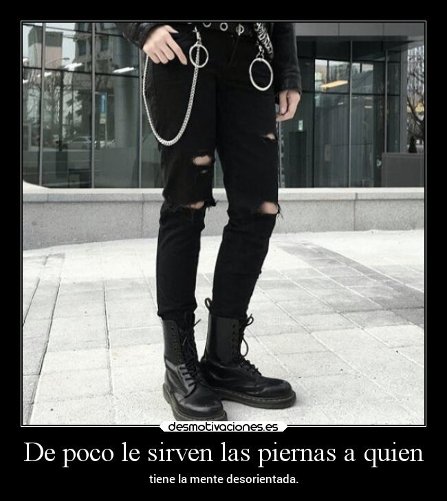 De poco le sirven las piernas a quien - 