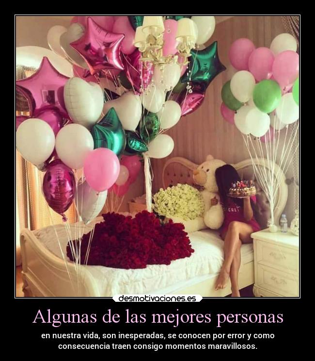 Algunas de las mejores personas - en nuestra vida, son inesperadas, se conocen por error y como
consecuencia traen consigo momentos maravillosos.