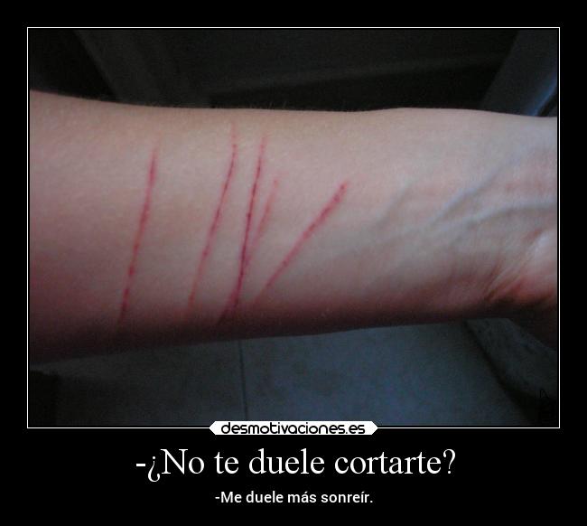 -¿No te duele cortarte? - -Me duele más sonreír.