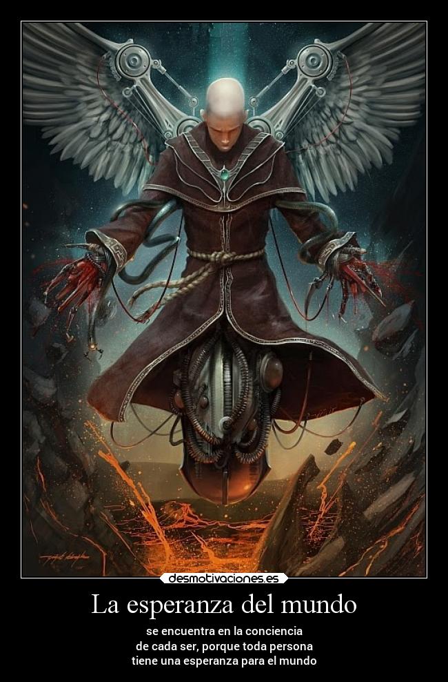 La esperanza del mundo - se encuentra en la conciencia
de cada ser, porque toda persona
tiene una esperanza para el mundo