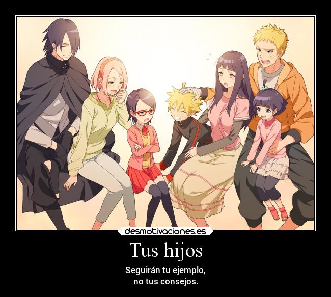 Tus hijos - Seguirán tu ejemplo,
no tus consejos.