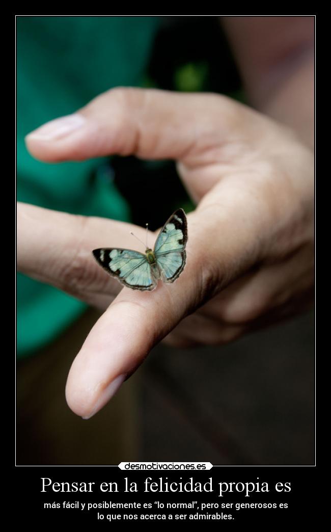 Pensar en la felicidad propia es -