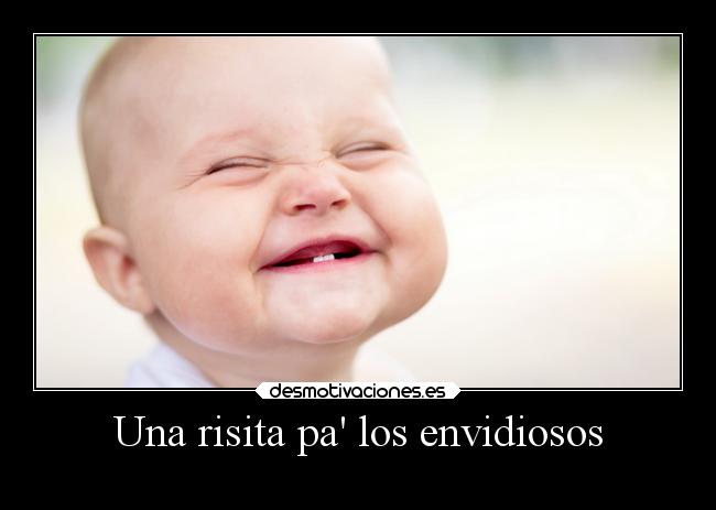Una risita pa los envidiosos -