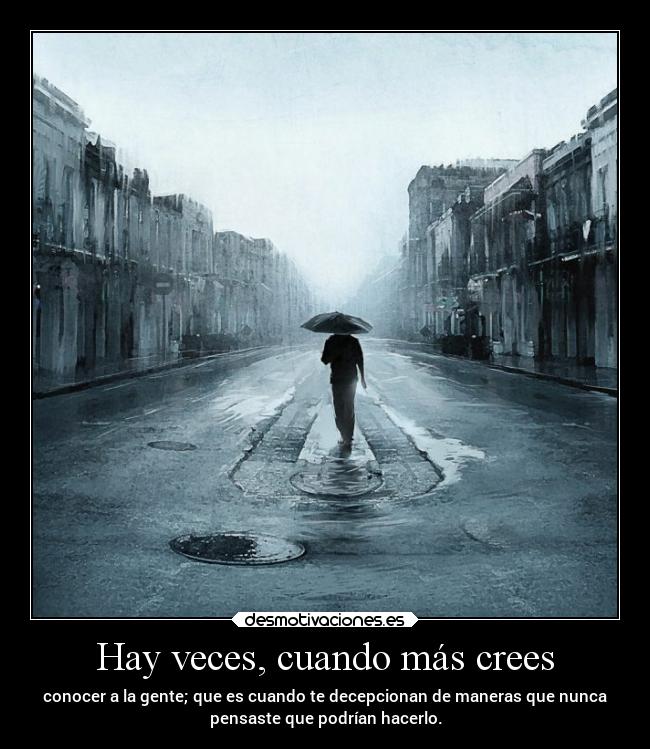 Hay veces, cuando más crees - 
