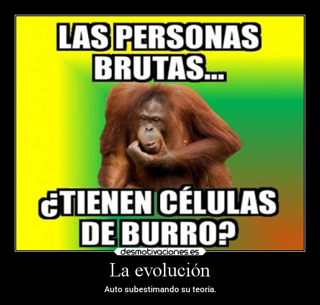 La evolución - Auto subestimando su teoría.