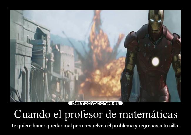 Cuando el profesor de matemáticas - te quiere hacer quedar mal pero resuelves el problema y regresas a tu silla.