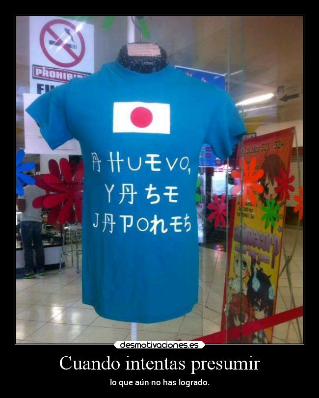 Cuando intentas presumir - lo que aún no has logrado.