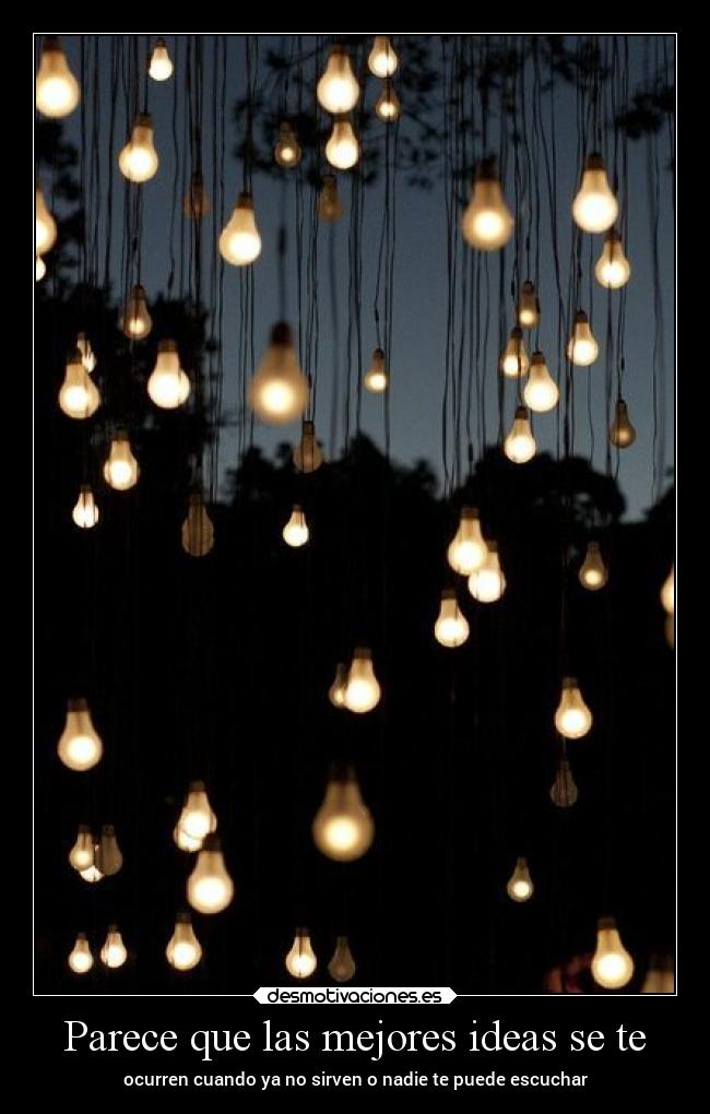 Parece que las mejores ideas se te - 