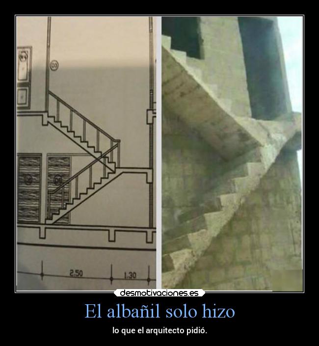 El albañil solo hizo - lo que el arquitecto pidió.