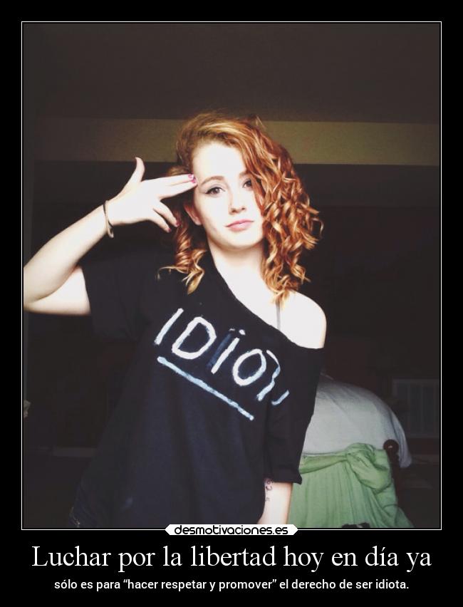 Luchar por la libertad hoy en día ya - 