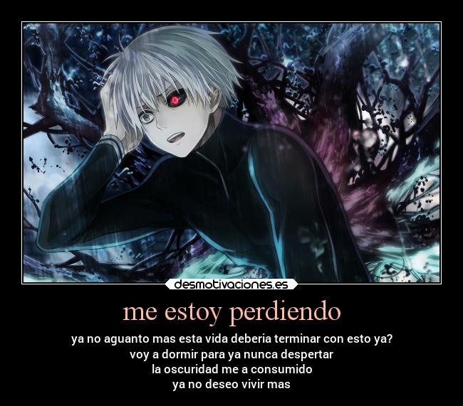 me estoy perdiendo - ya no aguanto mas esta vida deberia terminar con esto ya?
voy a dormir para ya nunca despertar
la oscuridad me a consumido
ya no deseo vivir mas