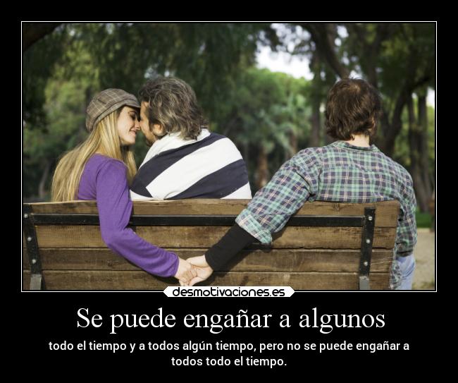 Se puede engañar a algunos -