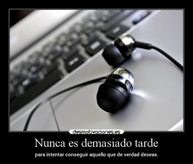Nunca es demasiado tarde -