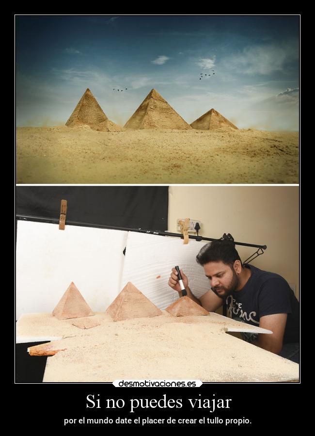 Si no puedes viajar - por el mundo date el placer de crear el tullo propio.