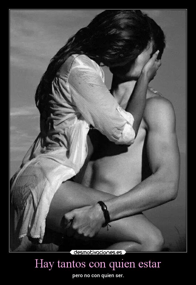 Hay tantos con quien estar -