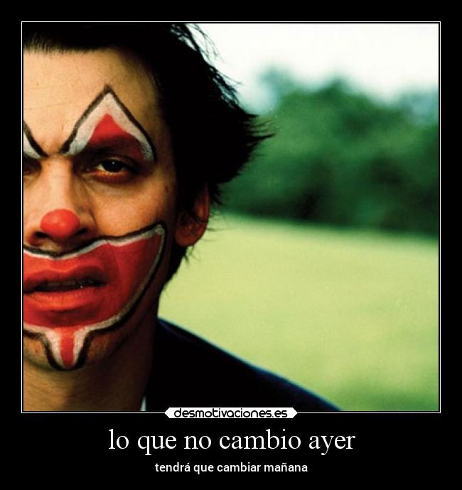 lo que no cambio ayer - tendrá que cambiar mañana