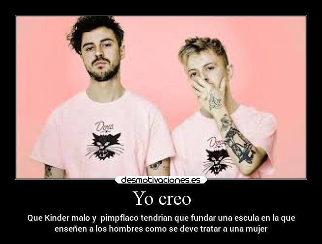 Yo creo - Que Kinder malo y pimpflaco tendrian que fundar una escula en la que
enseñen a los hombres como se deve tratar a una mujer