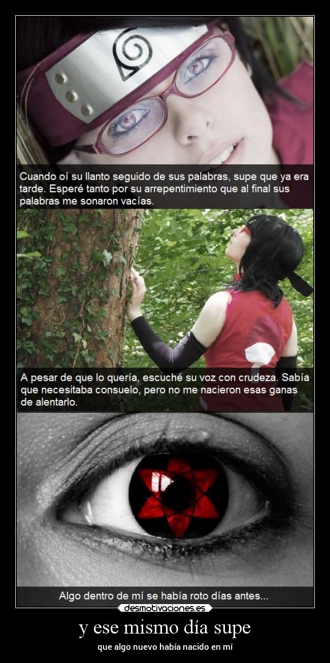 y ese mismo día supe - que algo nuevo había nacido en mí