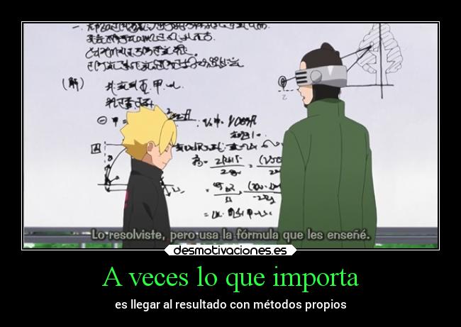 A veces lo que importa - es llegar al resultado con métodos propios