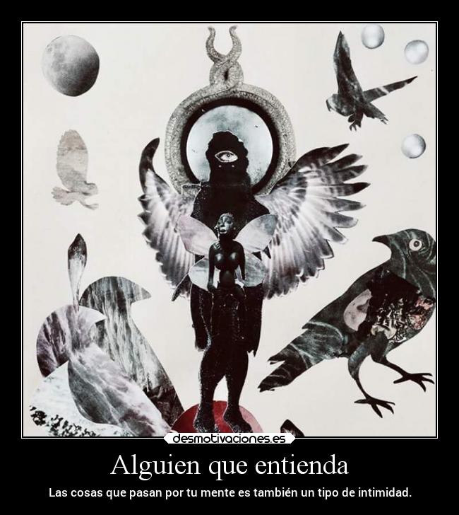 Alguien que entienda - Las cosas que pasan por tu mente es también un tipo de intimidad.